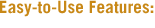 Easy to use features